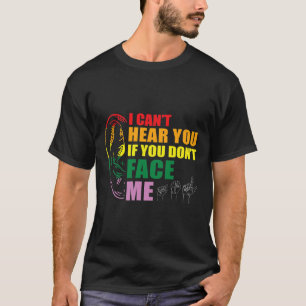 Pride I Can't Hear You Face Me Hand Sign Language  T-Shirt