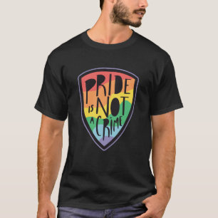 Pride is not a crime LGBT T-Shirt