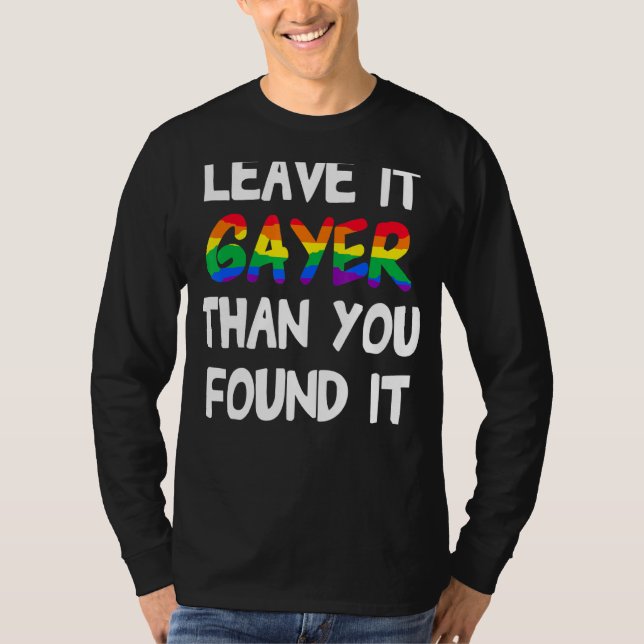 Pride Leave It Gayer Than You Found It T-Shirt (Front)