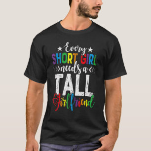 Pride Lesbian Every Short Girl Needs A Tall Girlfr T-Shirt