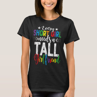 Pride Lesbian Every Short Girl Needs A Tall Girlfr T-Shirt