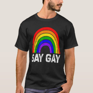 Pride LGBT Say Gay Rainbow Say Trans Proud LGBTQ G T-Shirt