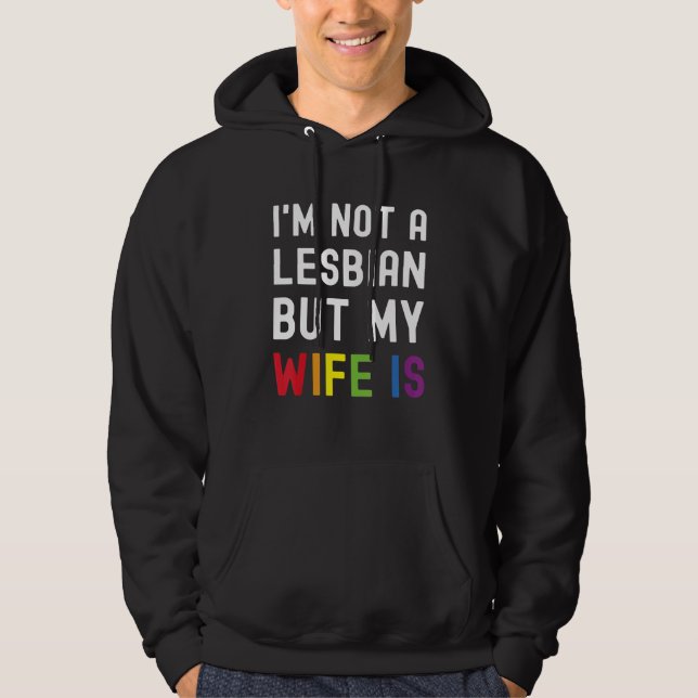 Pride LGBT Trans I'm Not A Lesbian But My Wife Is_ Hoodie (Front)