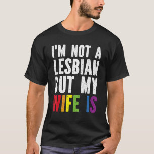 Pride LGBT Trans I'm Not A Lesbian But My Wife Is T-Shirt