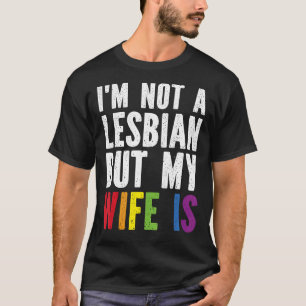 Pride LGBT Trans I'm Not A Lesbian But My Wife Is T-Shirt