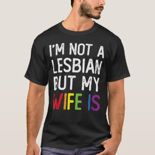 Pride LGBT Trans I'm Not A Lesbian But My Wife Is_ T-Shirt