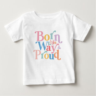 Pride LGBTQ Born This Way And Proud Baby T-Shirt