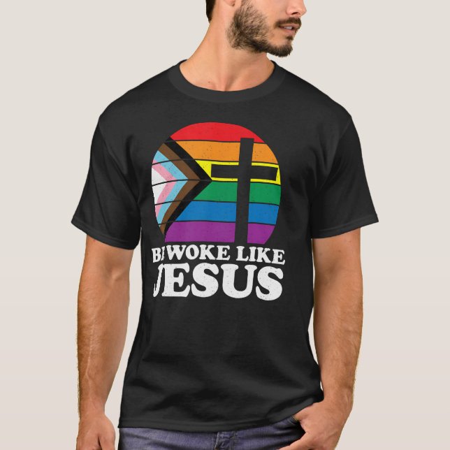  Pride Liberal Democrat Be Woke Like Jesus Christi T-Shirt (Front)