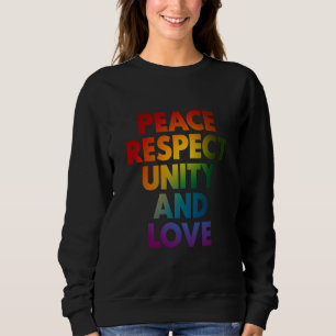Pride Peace Respect Unity And Love  Sweatshirt