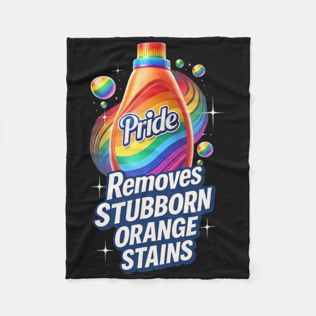 Pride Removes Stubborn Orange Stains Anti Trump  Fleece Blanket (Front)