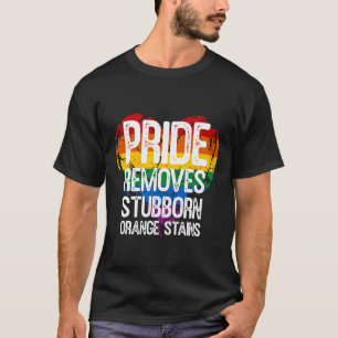 Pride Removes Stubborn Orange Stains Trump Pride M T-Shirt