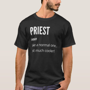Priest  Noun Like a Normal One Just Much Cooler T-Shirt