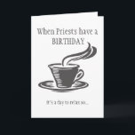 Priests Relax Birthday Send Coffee Can't get Up Card<br><div class="desc">It's your birthday so here's something you can really use.   It's a sign saying,   " Can't get out of bed,  send help and coffee or just coffee.  The instructions inside say to fold the card in reverse and stand up by your bed and have a Happy Birthday!</div>