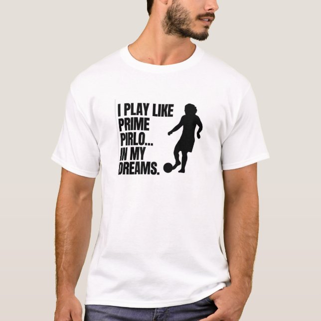 Prime Pirlo Dreams Tee – Funny Football Meme Shirt (Front)