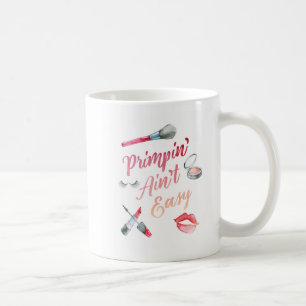 Primpin' Ain't Easy Coffee Mug