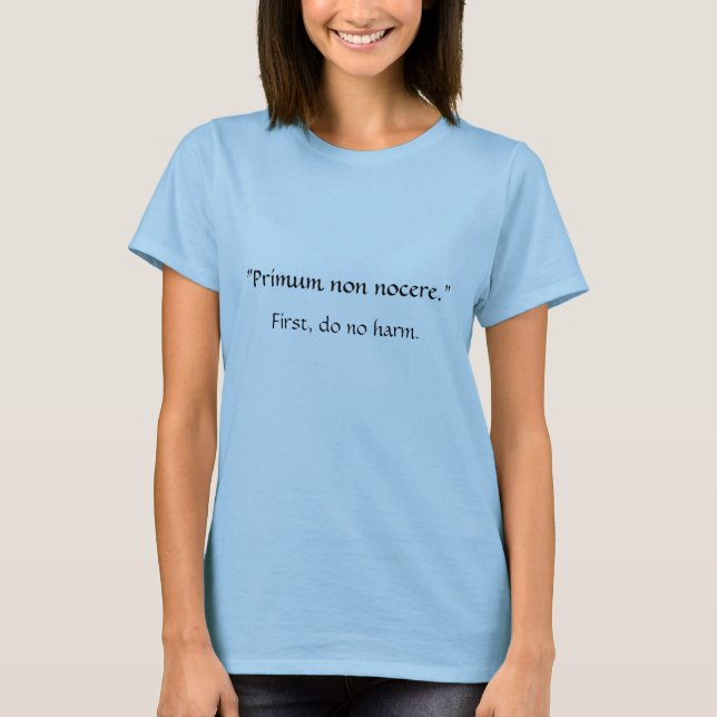 "Primum non nocere." T-Shirt (Front)