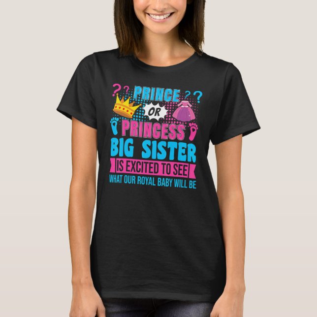 Prince or Princess Big Sister Baby Gender Reveal P T-Shirt (Front)
