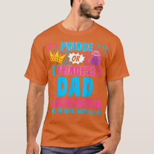 Prince or Princess Dad Baby Gender Reveal Party T-Shirt
