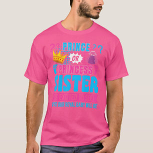 Prince Or Princess Sister Baby Gender Reveal Party T-Shirt