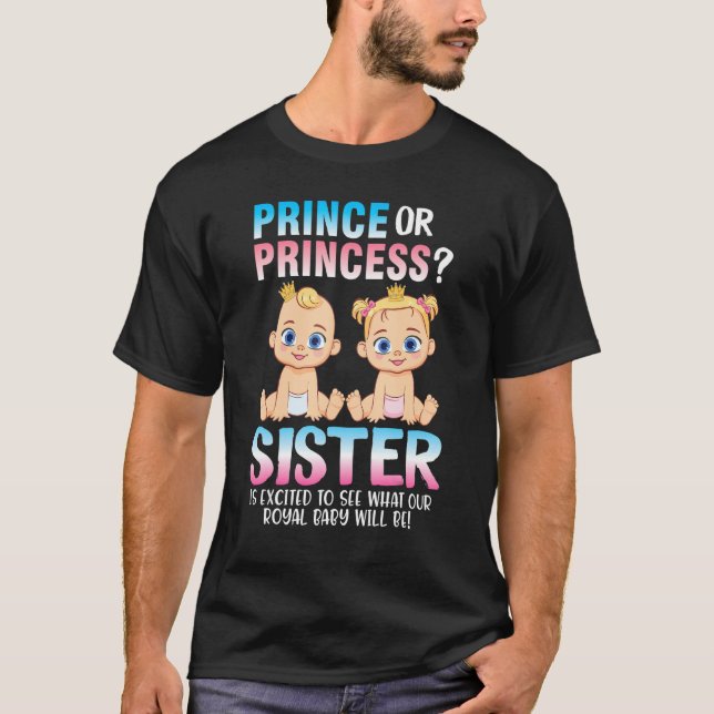 Prince Or Princess Sister Excited To See What Our  T-Shirt (Front)