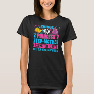 Prince or Princess Step Mother Baby Gender Reveal T-Shirt
