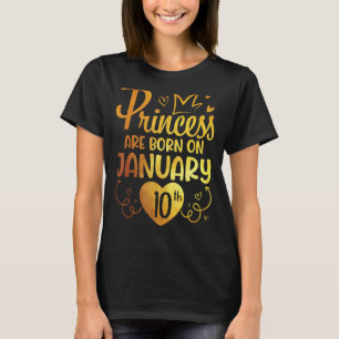 Princess Are Born On January 10 Happy My Birthday T-Shirt
