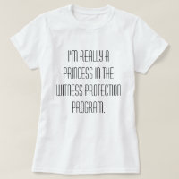 Princess in the Witness Protection Program T-Shirt