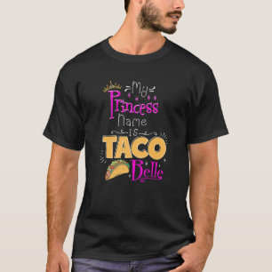 Princess My Princess Name Is Taco Belle Taco T-Shirt