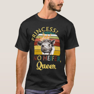 Princess No Heifer Queen Vintage Cow Cattle T-Shirt
