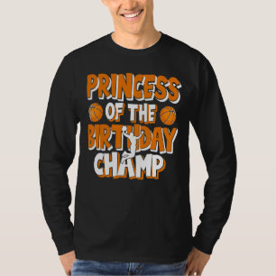 Princess Of The Birthday Champ Basketball Party T-Shirt