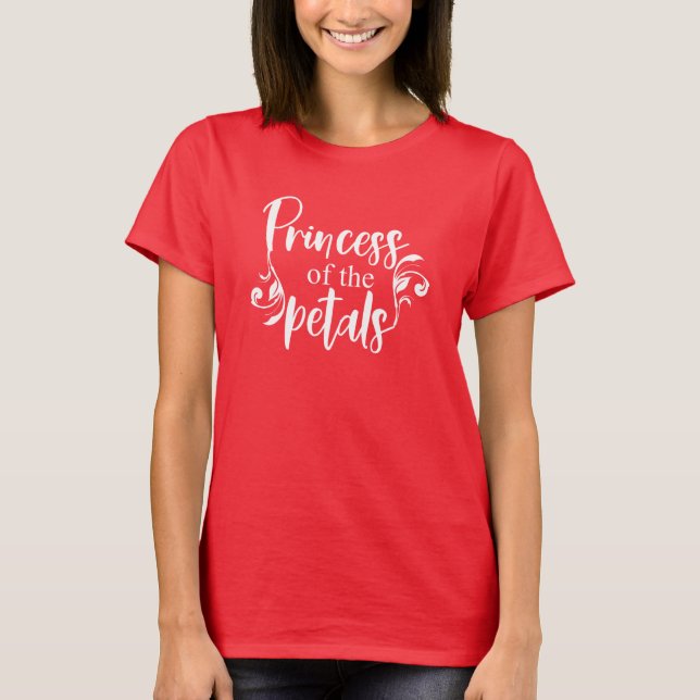 Princess of the Petals Funny Florist Floral Quote T-Shirt (Front)