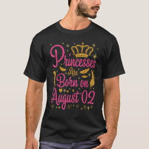 Princesses Are Born On August 02 Happy My Birthday T-Shirt