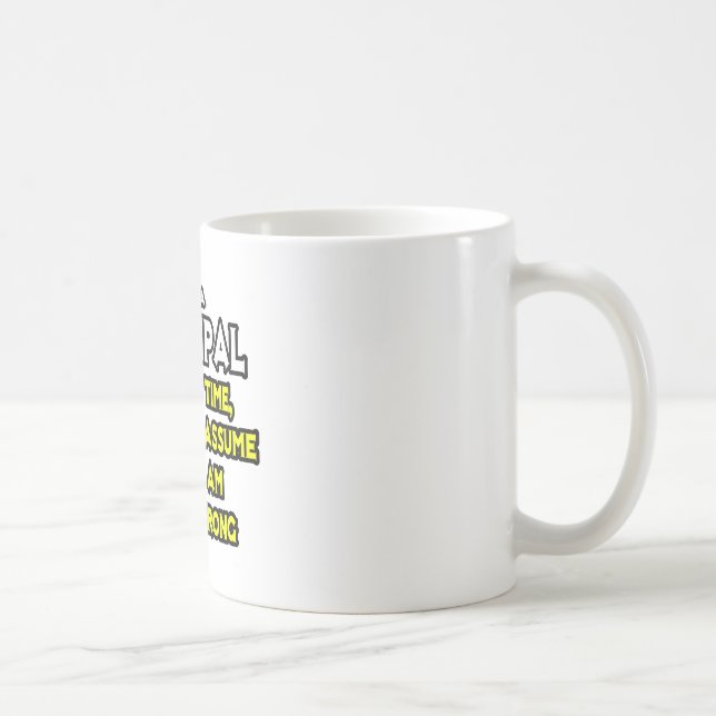 Principal...Assume I Am Never Wrong Coffee Mug (Right)