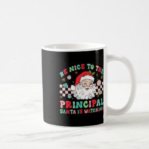 Principal Be Nice To The Principal Santa Is Watchi Coffee Mug