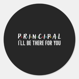 Principal I'Ll Be There For You Back To School Classic Round Sticker