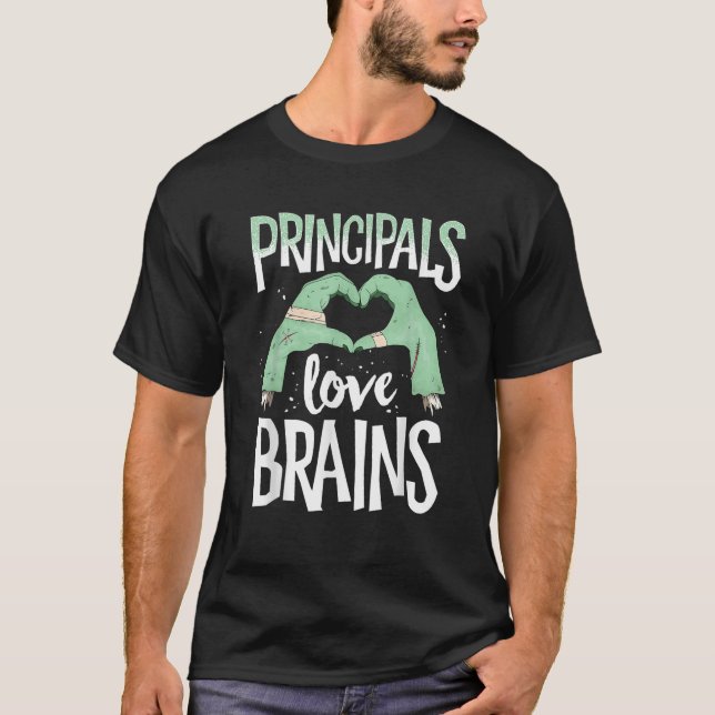 Principals Love Brains Halloween Costume Teacher Z T-Shirt (Front)