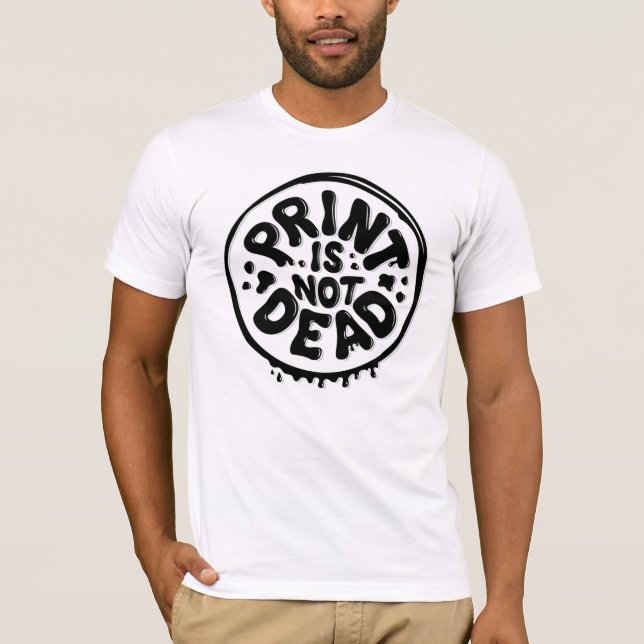 Print is Not Dead White T-Shirt (Front)
