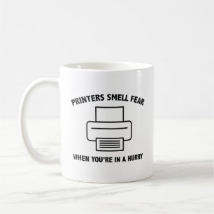 Printers Smell Fear When You’re In A Hurry Coffee Mug