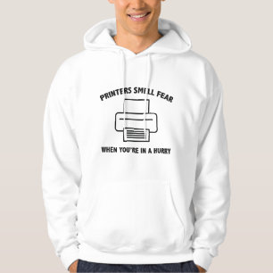 Printers Smell Fear When You’re In A Hurry Hoodie