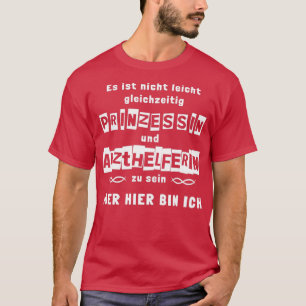 Prinzessin und Arzthelferin Hier bin ich 2 T-Shirt