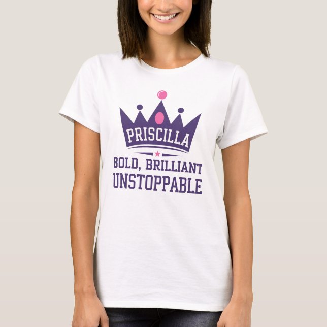 Priscilla: Bold, Brilliant, Unstoppable T-Shirt (Front)
