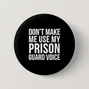 Prison Guard Funny - Don't Make Me Use My  6 Cm Round Badge