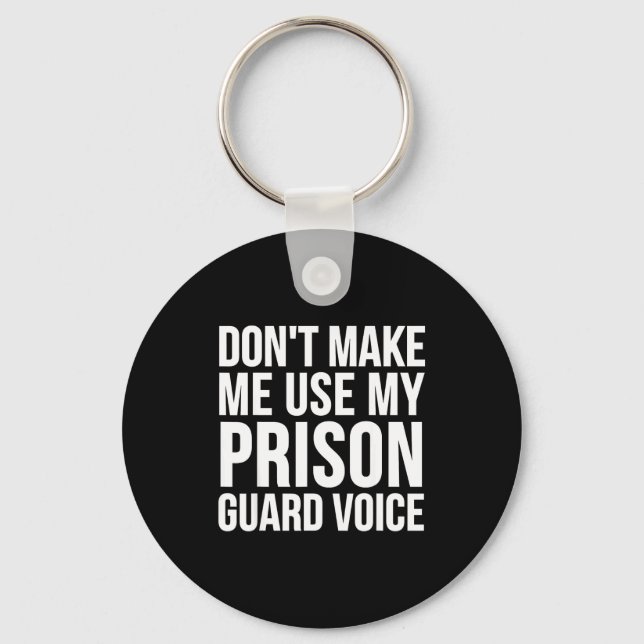 Prison Guard Funny - Don't Make Me Use My  Key Ring (Front)