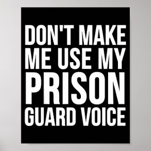 Prison Guard Funny - Don't Make Me Use My Poster