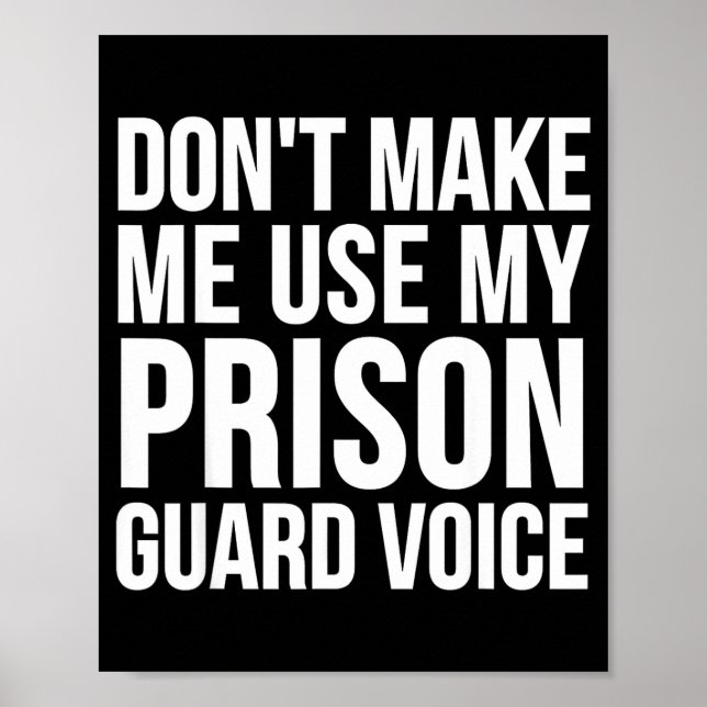 Prison Guard Funny - Don't Make Me Use My  Poster (Front)