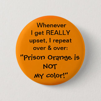 Prison Orange is NOT my colour 6 Cm Round Badge