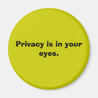 Privacy is in your eyes. magnet