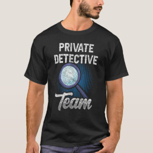 Private Detective Team Investigator Investigation T-Shirt