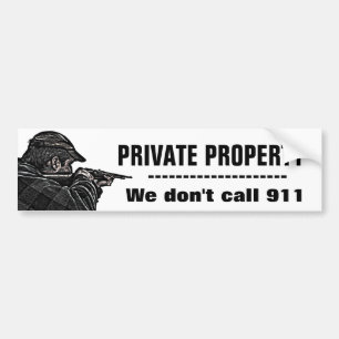 Private Property. We don't call 911. Bumper Sticker