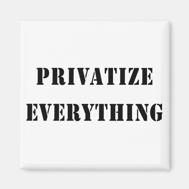 Privatise Everything Magnet (Front)